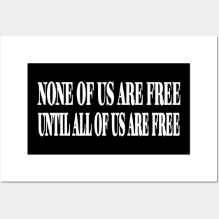 None Of Us Are Free Until All Of Us Are Free - White - Front Posters and Art